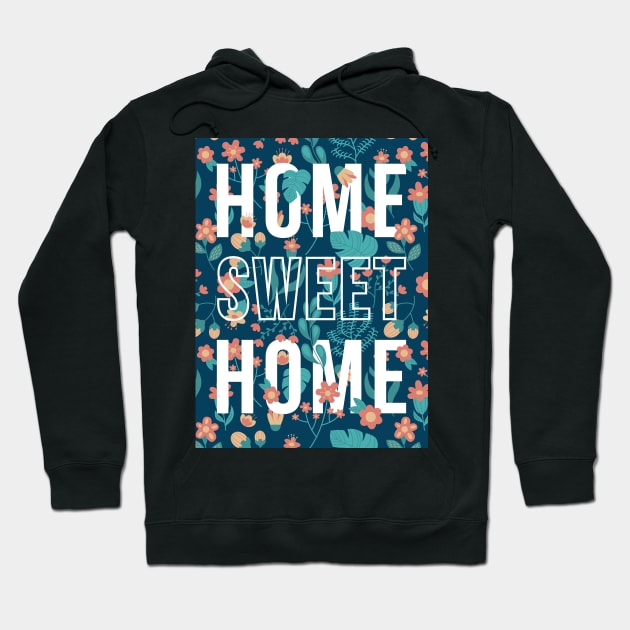 quotes poster home sweet home flower pattern Hoodie by aldyfmsh